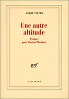 Couverture du livre « Une autre altitude ; poèmes pour Chantal Maudit » de André Velter aux éditions Gallimard