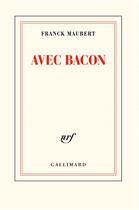 Couverture du livre « Avec Bacon » de Franck Maubert aux éditions Gallimard