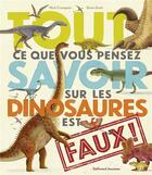 Couverture du livre « Tout ce que vous pensez savoir sur les dinosaures est faux ! » de Nick Crumpton aux éditions Gallimard-jeunesse