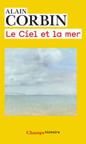 Couverture du livre « Le ciel et la mer » de Alain Corbin aux éditions Flammarion