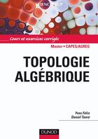 Couverture du livre « Topologie algébrique ; cours et exercices corrigés » de Daniel Tanre et Yves Felix aux éditions Dunod