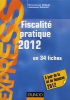 Couverture du livre « Fiscalité pratique en 34 fiches (édition 2012) » de Emmanuel Disle et Jacques Saraf aux éditions Dunod