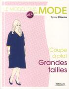 Couverture du livre « Le modélisme de mode Tome 6 ; coupe à plat ; grande taille » de Teresa Gilewska aux éditions Eyrolles