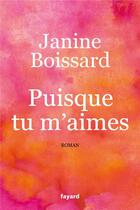 Couverture du livre « Puisque tu m'aimes » de Janine Boissard aux éditions Fayard