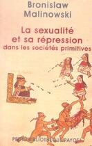 Couverture du livre « La sexualite et sa repression dans les societes primitives_1_ere_ed » de Bronislaw Malinowski aux éditions Payot