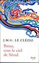 Couverture du livre « Bitna, sous le ciel de Séoul » de Jean-Marie Gustave Le Clezio aux éditions Stock