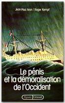 Couverture du livre « Le pénis et la demoralisation de l'occident » de Roger Kempf et Jean-Paul Aron aux éditions Grasset Et Fasquelle