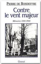 Couverture du livre « Contre le vent majeur ; mémoires, 1368-1968 » de Pierre De Boisdeffre aux éditions Grasset