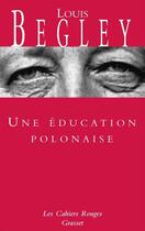 Couverture du livre « Une éducation polonaise » de Louis Begley aux éditions Grasset