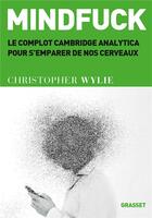 Couverture du livre « Mindfuck ; le complot Cambridge Analytica pour s'emparer de nos cerveaux » de Christopher Wylie aux éditions Grasset