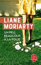 Couverture du livre « Un peu, beaucoup, à la folie » de Liane Moriarty aux éditions Le Livre De Poche