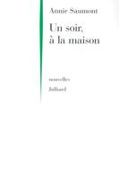 Couverture du livre « Un soir, a la maison » de Annie Saumont aux éditions Julliard