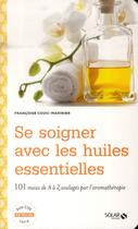 Couverture du livre « Se soigner avec les huiles essentielles » de Francoise Couic-Marinier aux éditions Solar