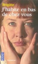 Couverture du livre « J'habite en bas de chez vous » de Brigitte aux éditions Pocket