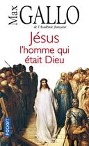Couverture du livre « Jésus ; l'homme qui était dieu » de Max Gallo aux éditions Pocket