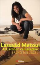 Couverture du livre « Lassaâd Metoui ; art, amour, calligraphie » de Bruno Duborgel aux éditions Rocher