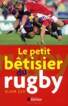 Couverture du livre « Le petit bêtisier du rugby » de Alain Gex aux éditions Rocher