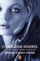 Couverture du livre « Les mystères de Harper Connelly t.4 ; secrets d'outre-tombe » de Charlaine Harris aux éditions J'ai Lu