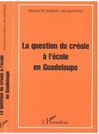 Couverture du livre « La question du creole a l'ecole en guadeloupe » de Durizot Paulette Jno aux éditions Editions L'harmattan