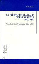 Couverture du livre « La politique spaciale des etats-unis - 1958-1995 - technologie, interet national et debat public » de Xavier Pasco aux éditions Editions L'harmattan