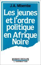 Couverture du livre « Les jeunes et l'ordre politique en Afrique noire » de J.A. Mbembe aux éditions Editions L'harmattan