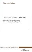 Couverture du livre « Langage et affirmation ; le problème de l'argumentation dans la philosophie de Nietzsche » de Edwin Clerckx aux éditions Editions L'harmattan