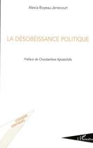 Couverture du livre « La désobéissance politique » de Alexia Boyeau-Jenecourt aux éditions Editions L'harmattan