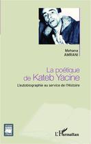 Couverture du livre « La poétique de Kateb Yacine » de Mehana Amrani aux éditions Editions L'harmattan