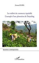 Couverture du livre « Les réalités du commerce équitable ; l'exemple d'une plantation de Darjeeling » de Arnaud Kaba aux éditions L'harmattan