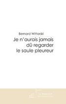 Couverture du livre « Je n'aurais jamais dû regarder le saule pleureur » de Wittorski-B aux éditions Editions Le Manuscrit