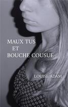 Couverture du livre « Maux Tus et bouche cousue » de Louise Adam aux éditions Books On Demand