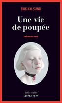 Couverture du livre « Une vie de poupée ; mélancolie grise » de Sund Erik Axl aux éditions Actes Sud