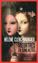 Couverture du livre « Meurtres en cinq actes » de Helene Clerc-Murgier aux éditions Actes Sud