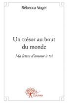 Couverture du livre « Un trésor au bout du monde » de Rebecca Vogel aux éditions Edilivre