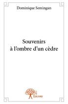 Couverture du livre « Souvenirs à l'ombre d'un cèdre » de Dominique Semingan aux éditions Edilivre