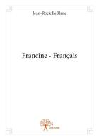 Couverture du livre « Francine - français » de Jean-Rock Leblanc aux éditions Edilivre
