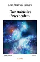 Couverture du livre « Phénomène des âmes perdues » de Dora Alexandra Sequeira aux éditions Edilivre