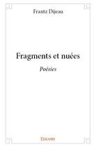 Couverture du livre « Fragments et nuées » de Frantz Dijeau aux éditions Edilivre