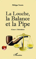 Couverture du livre « La louche, la balance et la pipe ; cancer : l'abécédaire » de Philippe Vennin aux éditions Editions L'harmattan