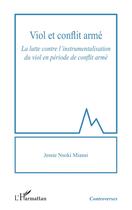 Couverture du livre « Viol et conflit armé : La lutte contre l'instrumentalisation du viol en période de conflit armé » de Jessie Nsoki Miansi aux éditions L'harmattan