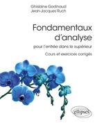 Couverture du livre « Fondamentaux d'analyse pour l'entrée dans le supérieur : cours et exercices corrigés » de Ghislaine Godinaud et Jean-Jacques Ruch aux éditions Ellipses