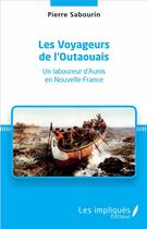 Couverture du livre « Les Voyageurs de l'Outaouais : Un laboureur d'Aunis en Nouvelle France » de Pierre Sabourin aux éditions Les Impliques