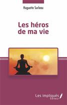 Couverture du livre « Les héros de ma vie » de Huguette Surleau aux éditions Les Impliques