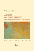 Couverture du livre « La crise du temps présent et la responsabilité de la philosophie » de Vittorio Hosle aux éditions Champ Social