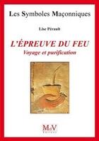 Couverture du livre « Les symboles maçonniques Tome 30 : l'épreuve du feu » de Perault Lise aux éditions Maison De Vie
