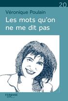 Couverture du livre « Les mots qu'on ne me dit pas » de Veronique Poulain aux éditions Feryane