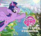 Couverture du livre « My Little Pony ; tout l'art d'Equestria » de Mary Jane Begin aux éditions Huginn & Muninn