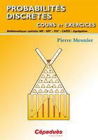 Couverture du livre « Probabilités discrètes ; cours et exercices » de Pierre Meunier aux éditions Cepadues