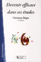 Couverture du livre « Devenir efficace dans ses études (2e édition) » de Christian Begin aux éditions Chronique Sociale