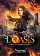 Couverture du livre « L'oasis Tome 4 : les enfants du feu » de Maeva Lejuez aux éditions Alter Real